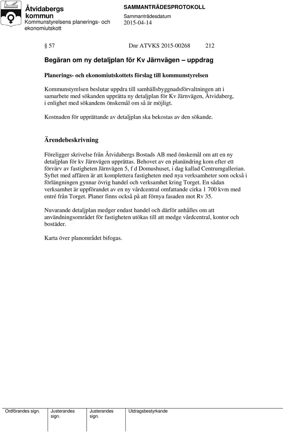 Föreligger skrivelse från Åtvidabergs Bostads AB med önskemål om att en ny detaljplan för kv Järnvägen upprättas.