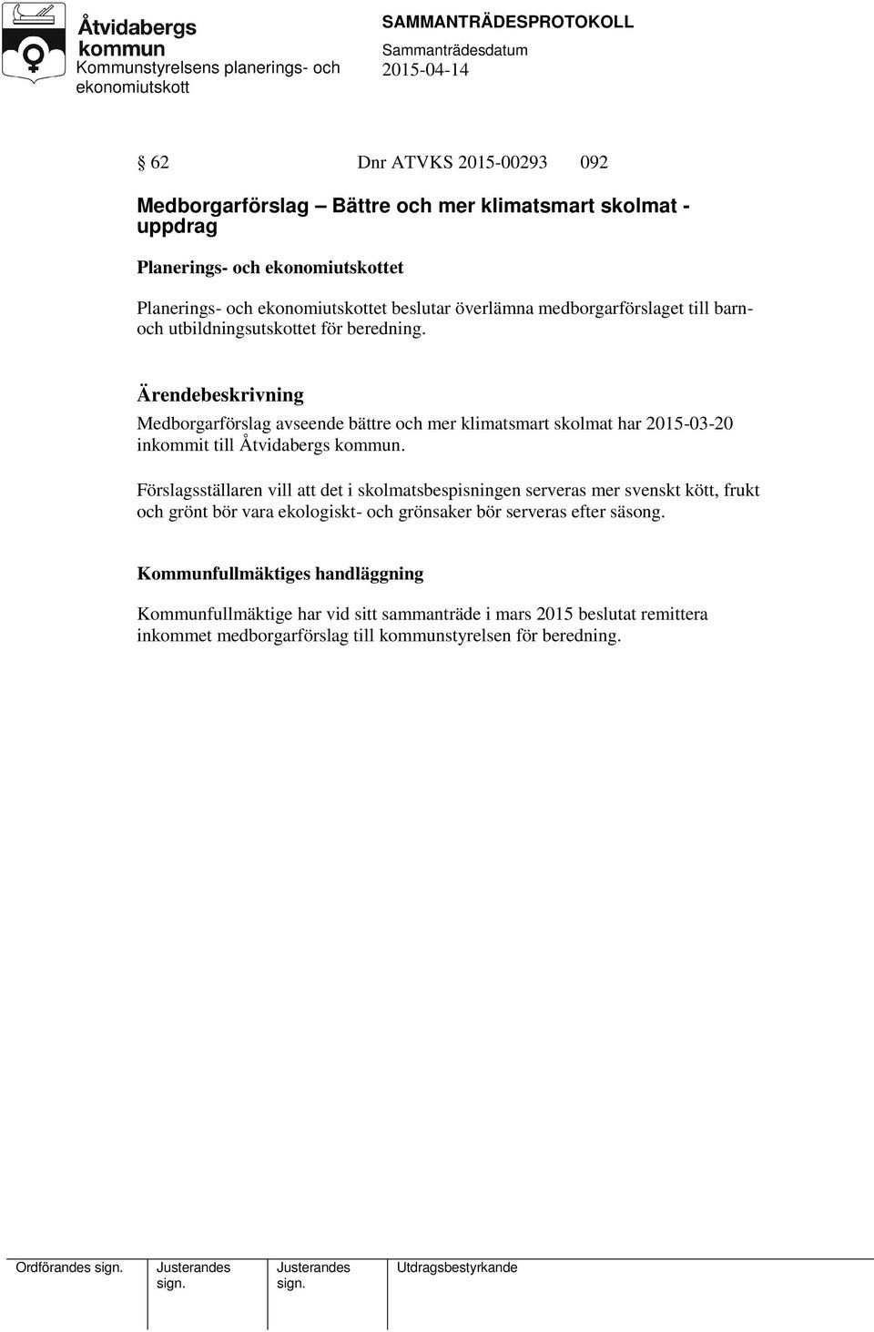 Medborgarförslag avseende bättre och mer klimatsmart skolmat har 2015-03-20 inkommit till Åtvidabergs kommun.