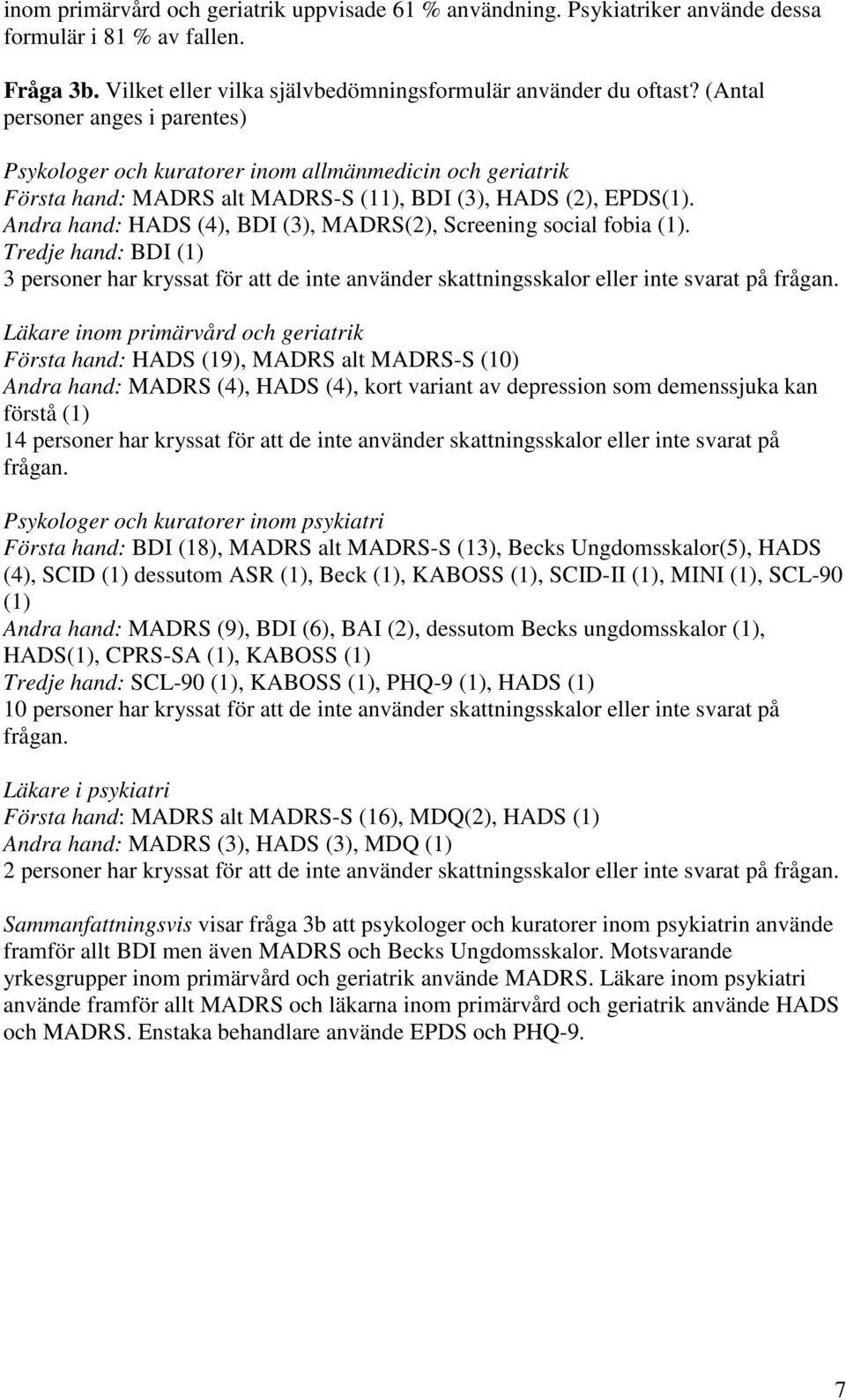 Tredje hand: BDI (1) 3 personer har kryssat för att de inte använder skattningsskalor eller inte svarat på frågan.