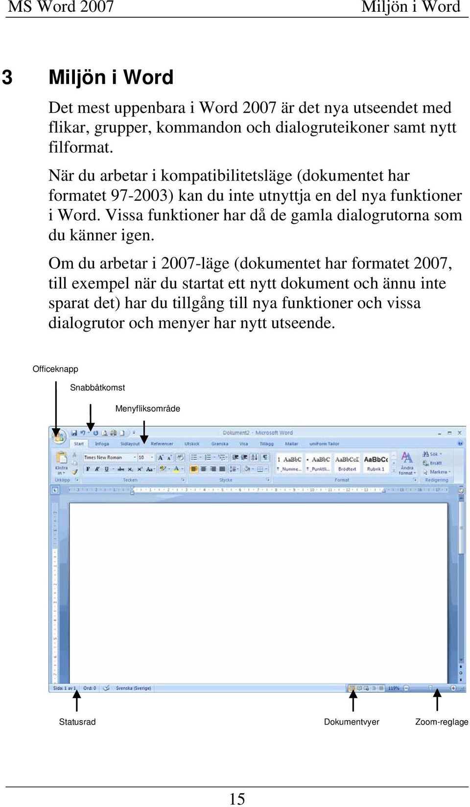 Vissa funktioner har då de gamla dialogrutorna som du känner igen.