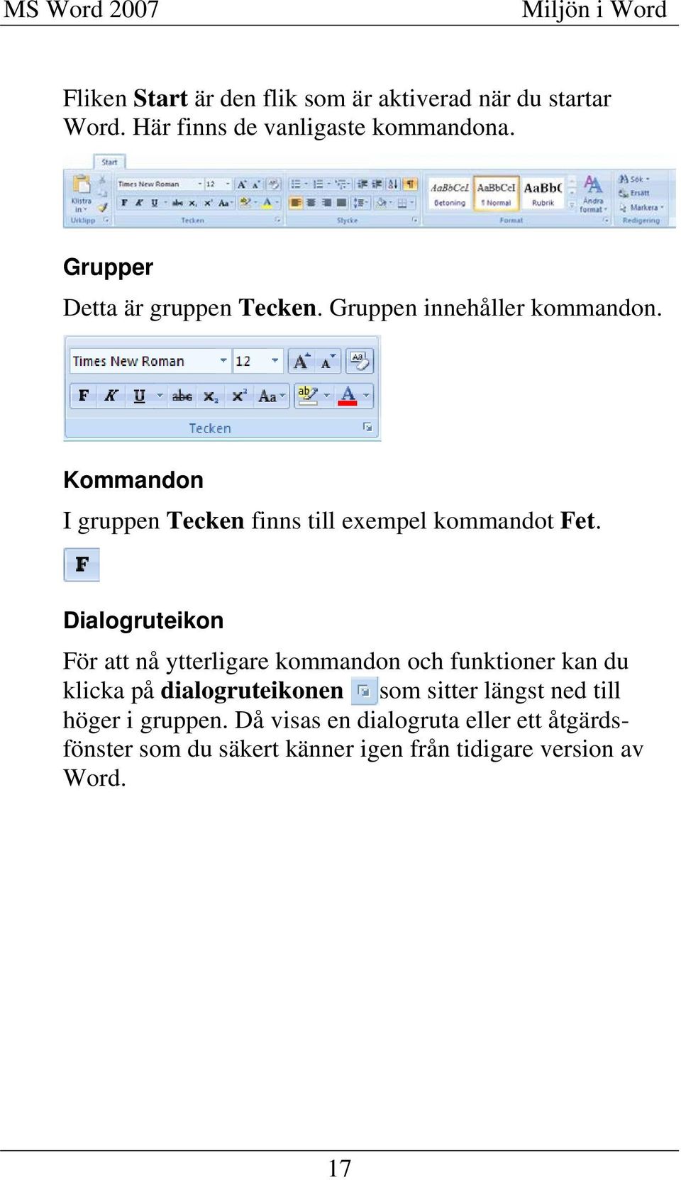 Kommandon I gruppen Tecken finns till exempel kommandot Fet.