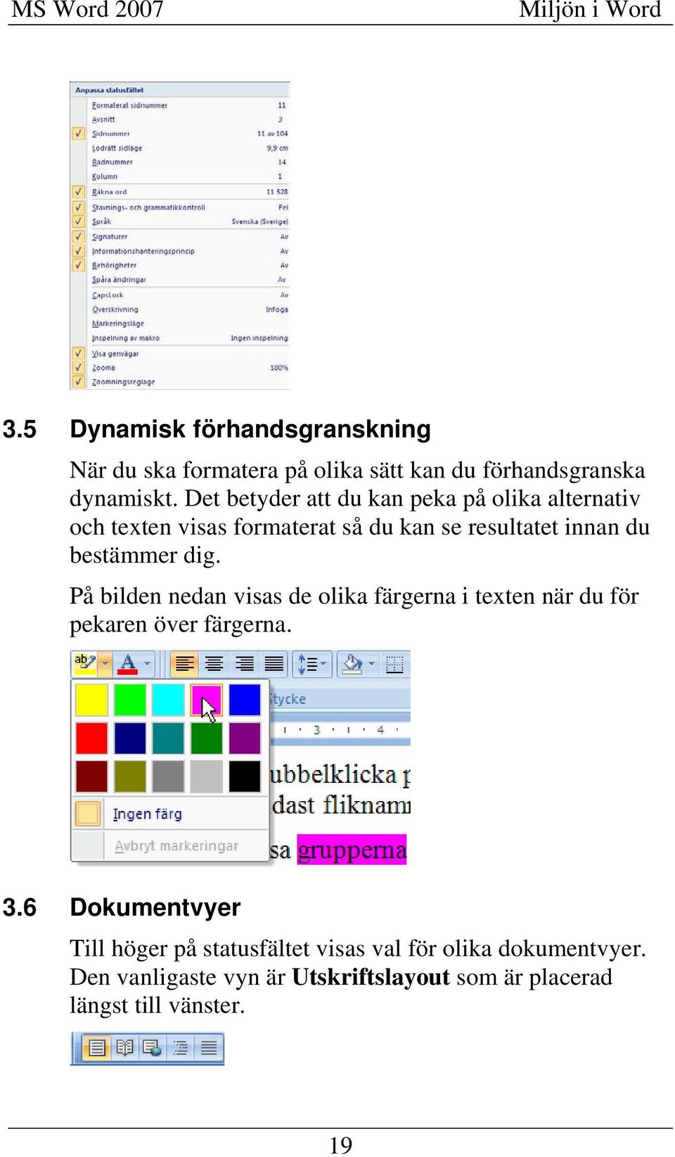 dig. På bilden nedan visas de olika färgerna i texten när du för pekaren över färgerna. 3.