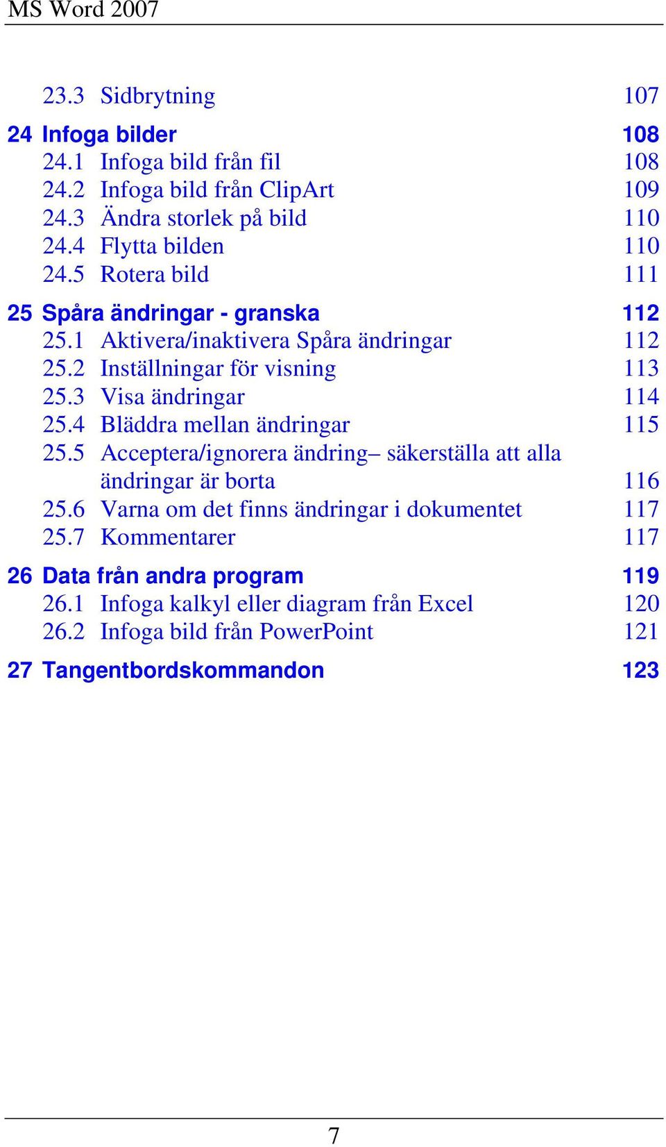 3 Visa ändringar 114 25.4 Bläddra mellan ändringar 115 25.5 Acceptera/ignorera ändring säkerställa att alla ändringar är borta 116 25.