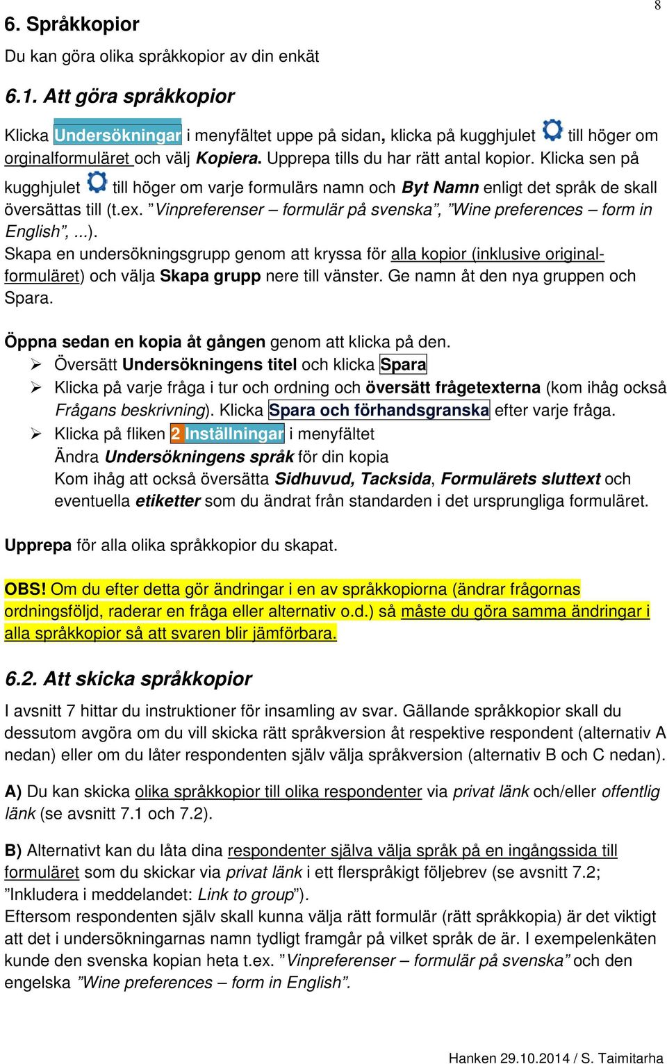 Klicka sen på kugghjulet till höger om varje formulärs namn och Byt Namn enligt det språk de skall översättas till (t.ex. Vinpreferenser formulär på svenska, Wine preferences form in English,...).