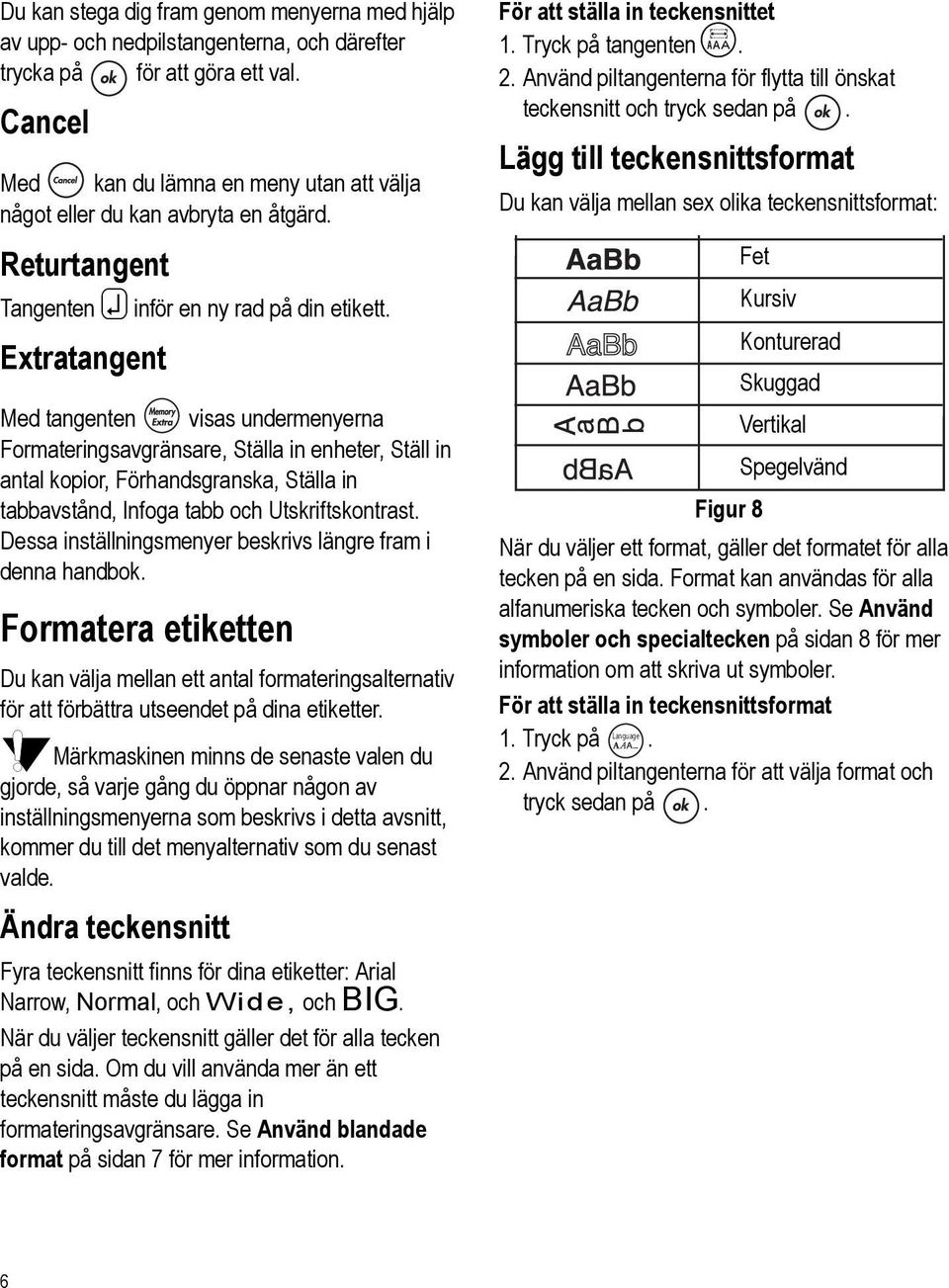 Extratangent Med tangenten visas undermenyerna Formateringsavgränsare, Ställa in enheter, Ställ in antal kopior, Förhandsgranska, Ställa in tabbavstånd, Infoga tabb och Utskriftskontrast.