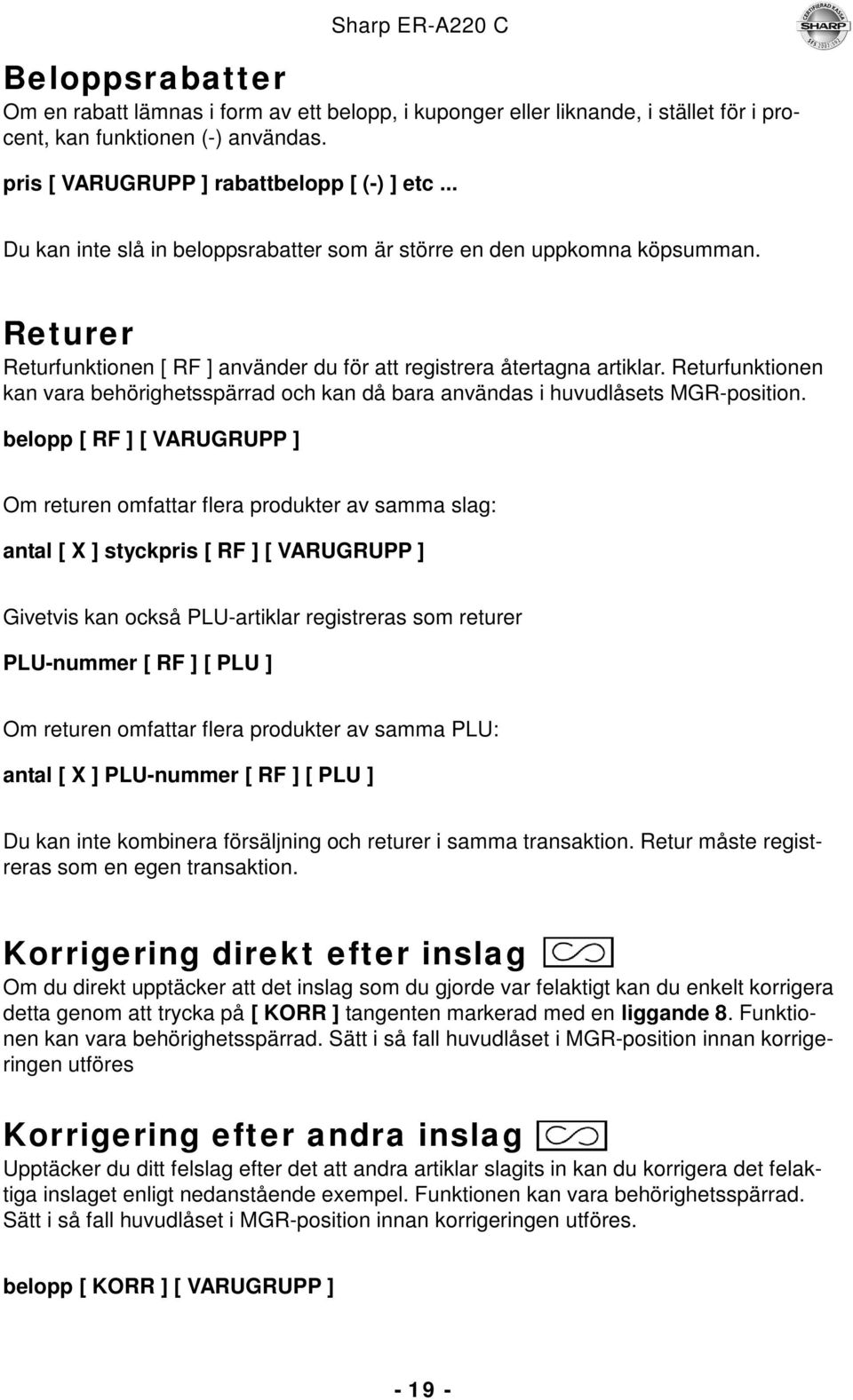 Returfunktionen kan vara behörighetsspärrad och kan då bara användas i huvudlåsets MGR-position.