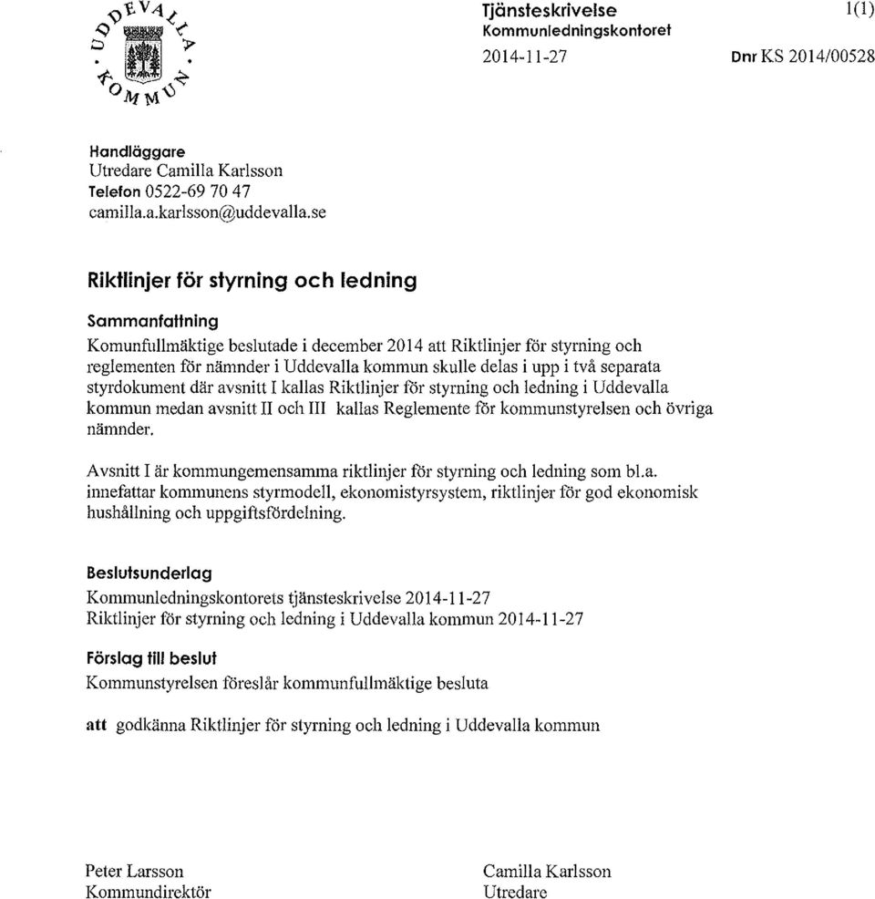 separata styrdokument där avsnitt I kallas Riktlinjer för styrning och ledning i Uddevalla kommun medan avsnitt II och III kallas Reglemente för kommunstyrelsen och övriga nämnder.