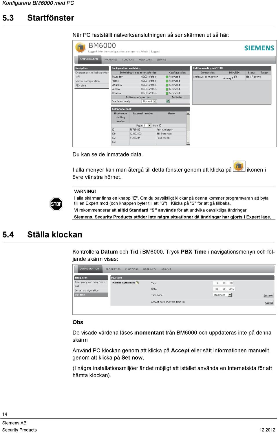 Om du oavsiktligt klickar på denna kommer programvaran att byta till en Expert mod (och knappen byter till ett "S"). Klicka på "S" för att gå tillbaka.