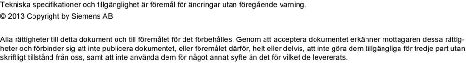 Genom att acceptera dokumentet erkänner mottagaren dessa rättigheter och förbinder sig att inte publicera dokumentet, eller