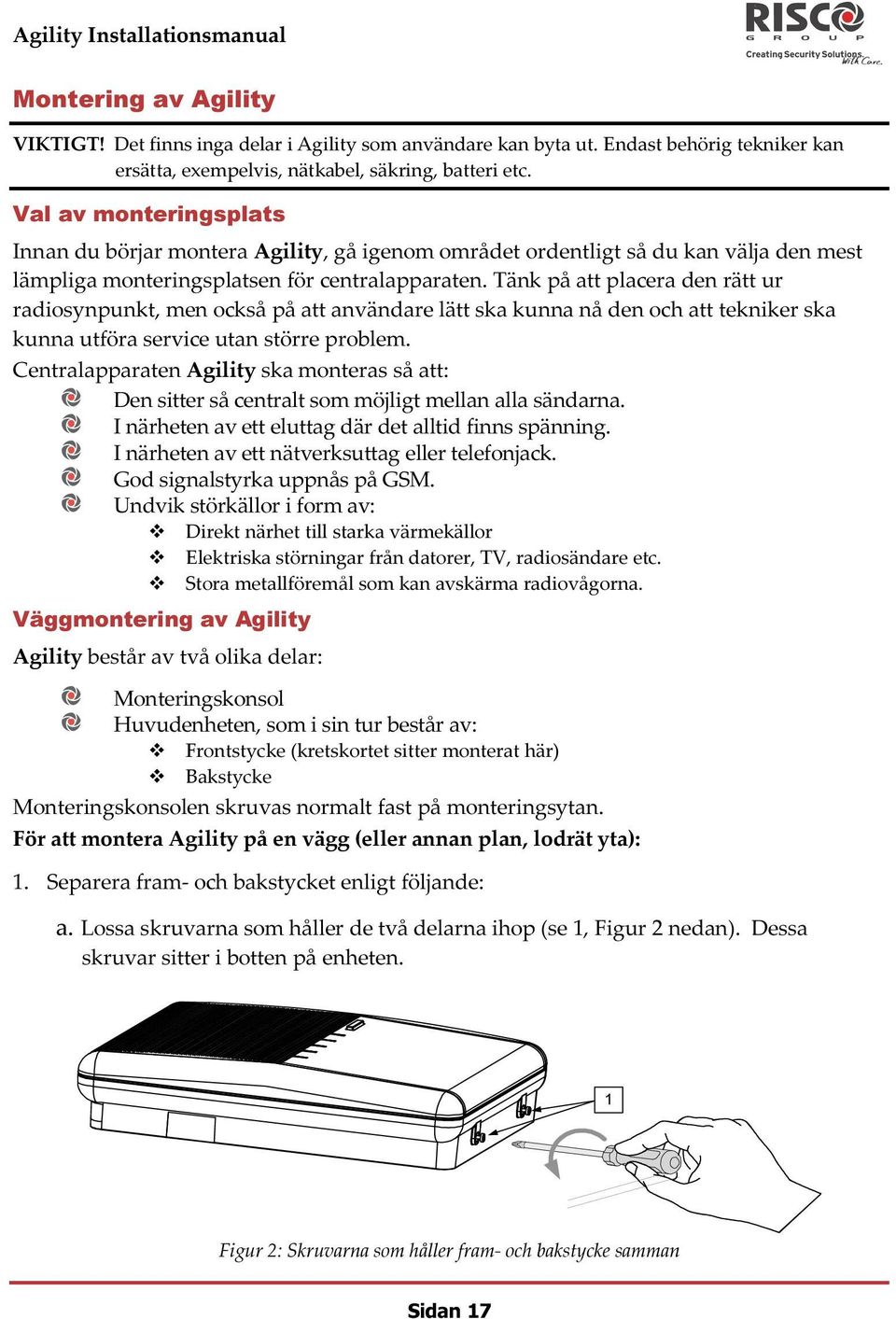 Tänk på att placera den rätt ur radiosynpunkt, men också på att användare lätt ska kunna nå den och att tekniker ska kunna utföra service utan större problem.