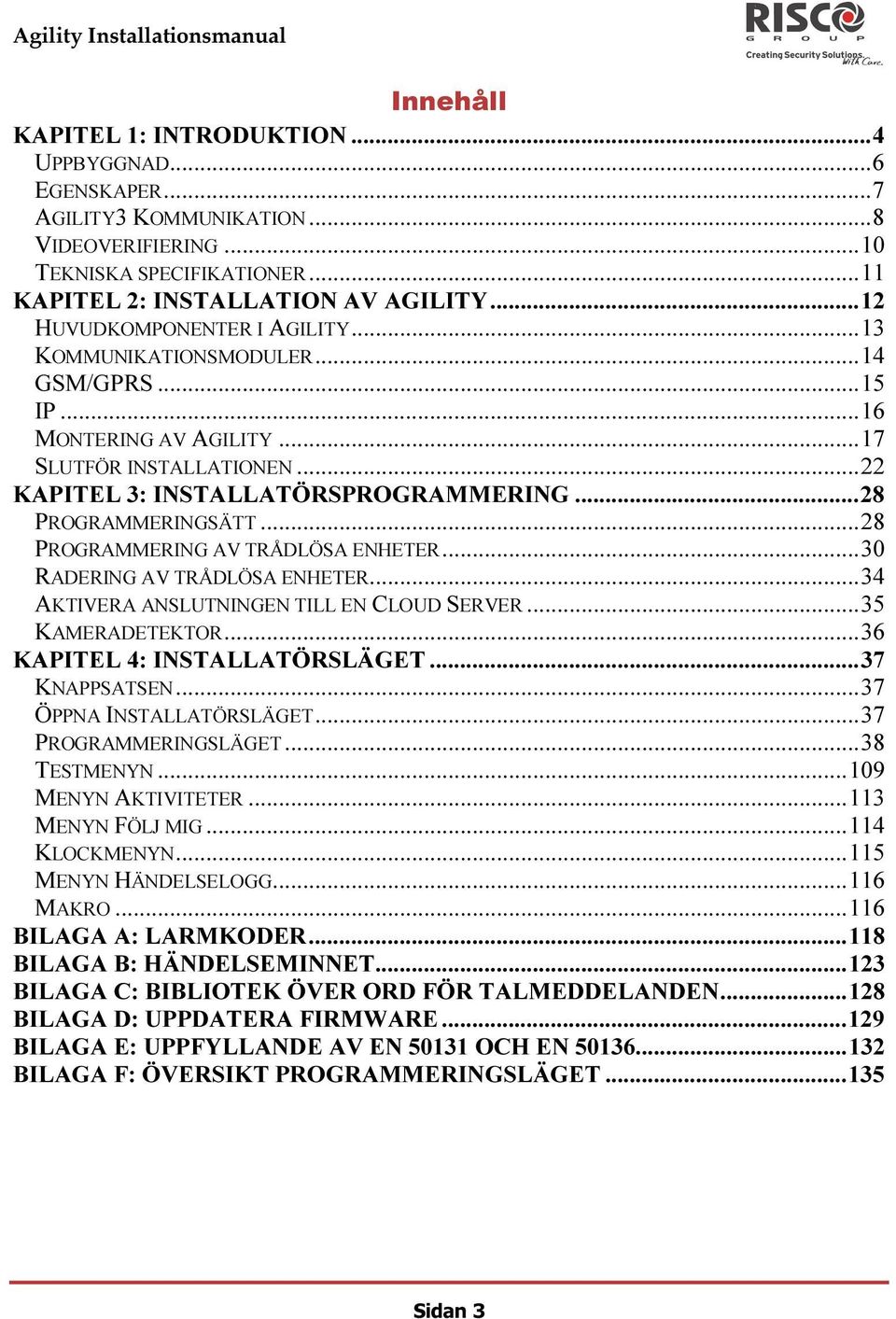 .. 28 PROGRAMMERINGSÄTT... 28 PROGRAMMERING AV TRÅDLÖSA ENHETER... 30 RADERING AV TRÅDLÖSA ENHETER... 34 AKTIVERA ANSLUTNINGEN TILL EN CLOUD SERVER... 35 KAMERADETEKTOR.