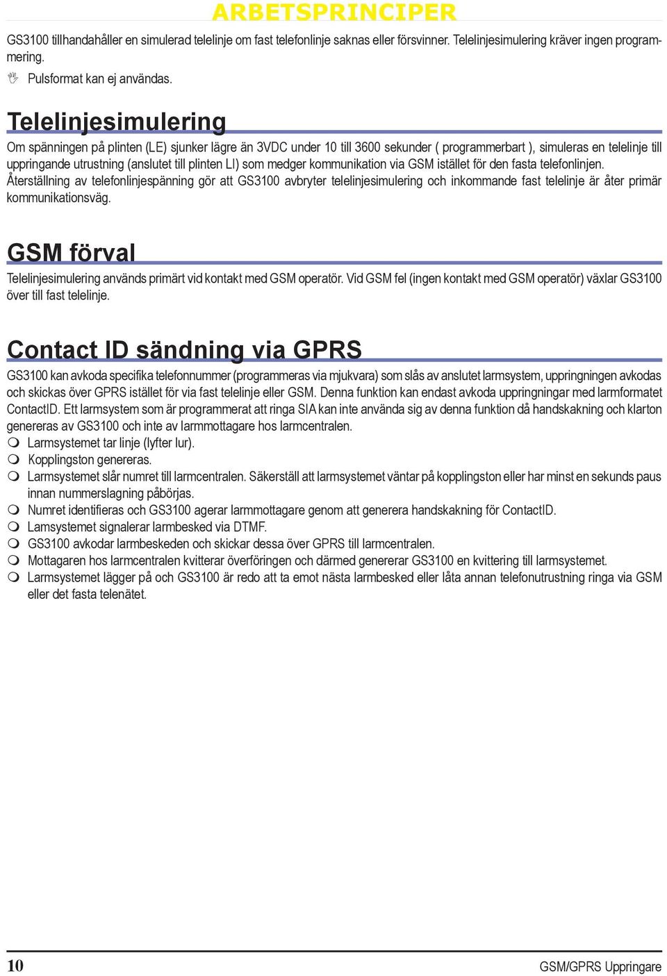 som medger kommunikation via GSM istället för den fasta telefonlinjen.