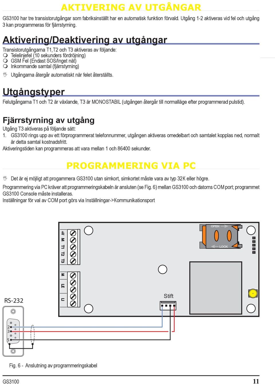 Utgångarna återgår automatiskt när felet återställts. G Utgångstyper Felutgångarna T1 och T2 är växlande, T3 är MONOSTABIL (utgången återgår till normalläge efter programmerad pulstid).