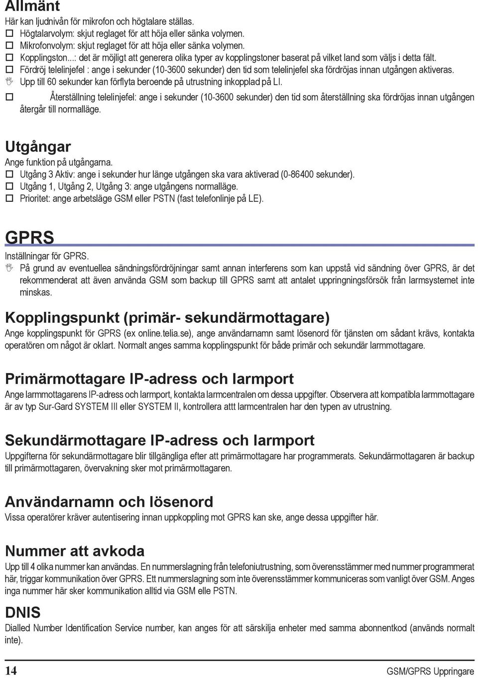 Fördröj telelinjefel : ange i sekunder (10-3600 sekunder) den tid som telelinjefel ska fördröjas innan utgången aktiveras. Upp till 60 sekunder kan förflyta beroende på utrustning inkopplad på LI.