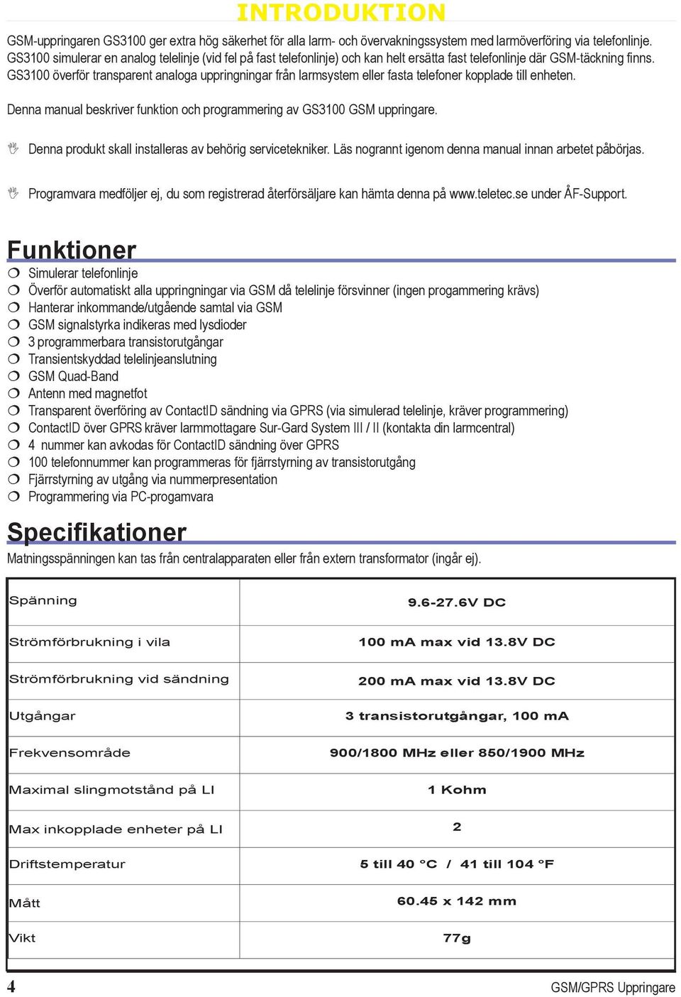 GS3100 överför transparent analoga uppringningar från larmsystem eller fasta telefoner kopplade till enheten. Denna manual beskriver funktion och programmering av GS3100 GSM uppringare.