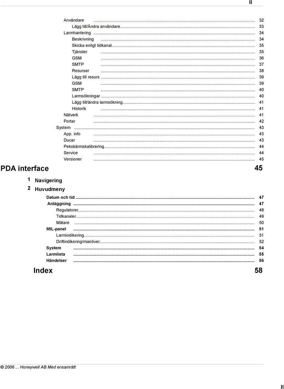 .. PDA interface 32 33 34 34 35 35 36 37 38 39 39 40 40 41 41 41 42 43 43 43 44 44 45 45 1 Navigering 2 Huvudmeny Datum och tid... Anläggning... Regulatorer.