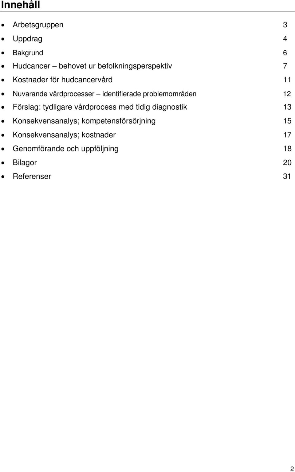 Förslag: tydligare vårdprocess med tidig diagnostik 13 Konsekvensanalys;
