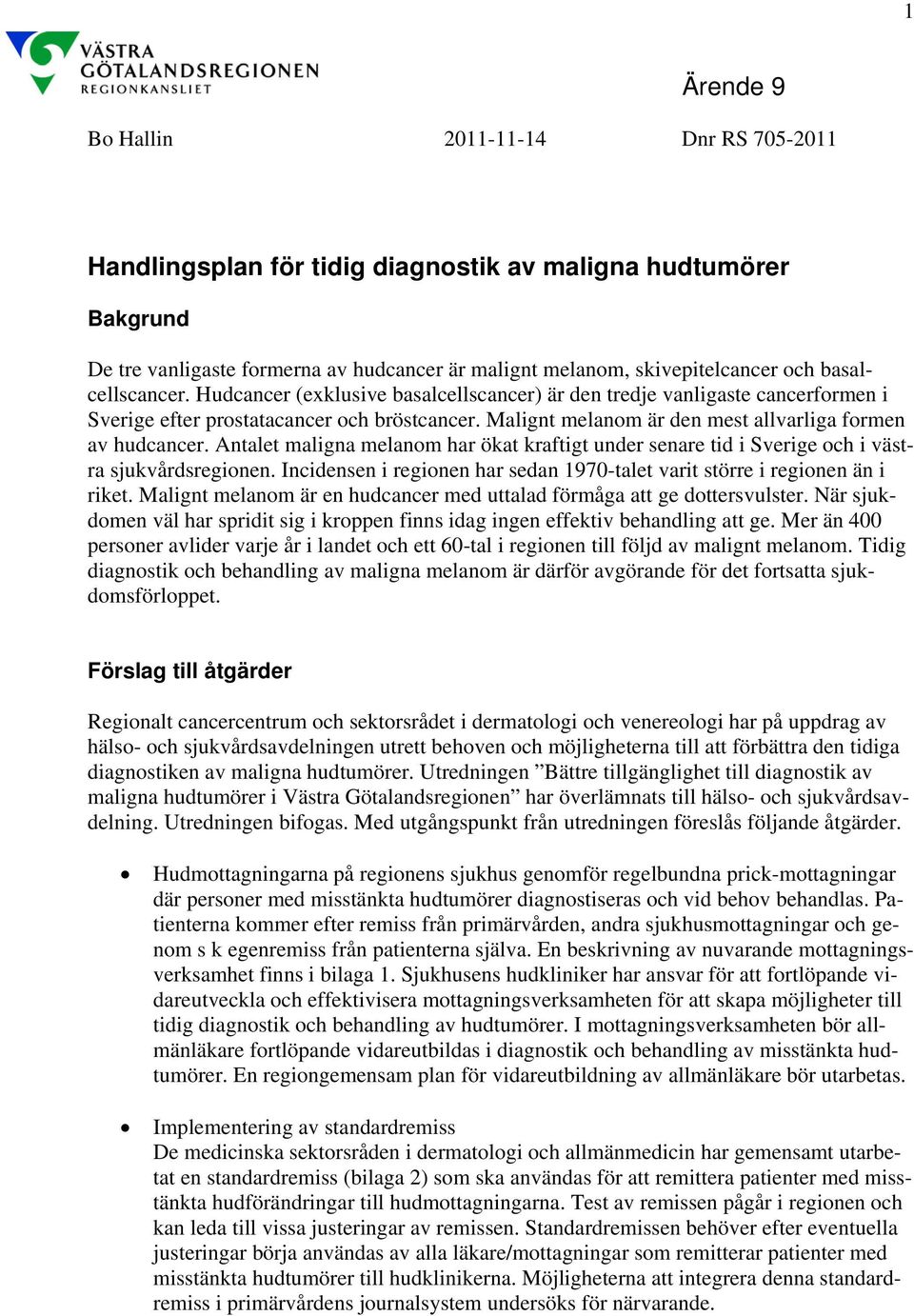 Malignt melanom är den mest allvarliga formen av hudcancer. Antalet maligna melanom har ökat kraftigt under senare tid i Sverige och i västra sjukvårdsregionen.