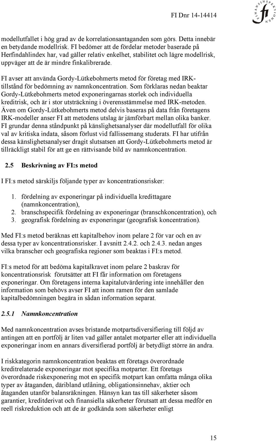 FI avser att använda Gordy-Lütkebohmerts metod för företag med IRKtillstånd för bedömning av namnkoncentration.