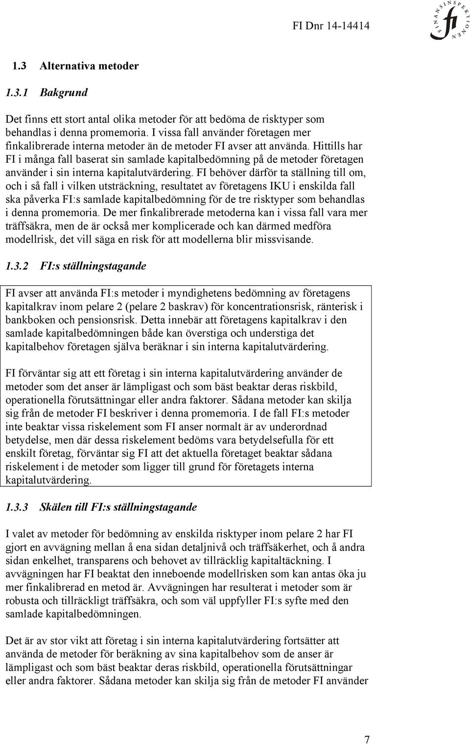 Hittills har FI i många fall baserat sin samlade kapitalbedömning på de metoder företagen använder i sin interna kapitalutvärdering.