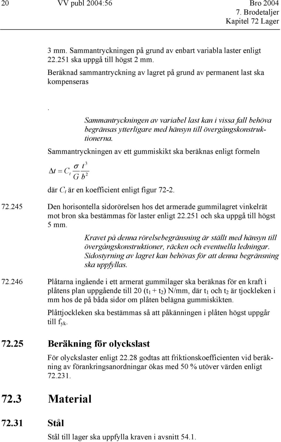 Sammantryckningen av variabel last kan i vissa fall behöva begränsas ytterligare med hänsyn till övergångskonstruktionerna.