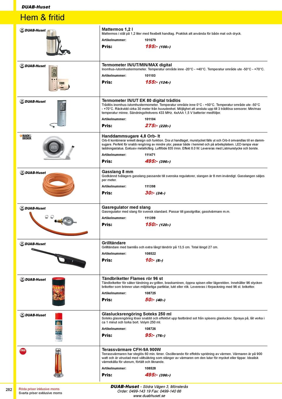 Artikelnummer: 101103 Pris: 155:- (124:-) Termometer IN/UT EK 80 digital trådlös Trådlös inomhus-/utomhustermometer. Temperatur område inne 0 C - +50 C. Temperatur område ute -50 C - +70 C.