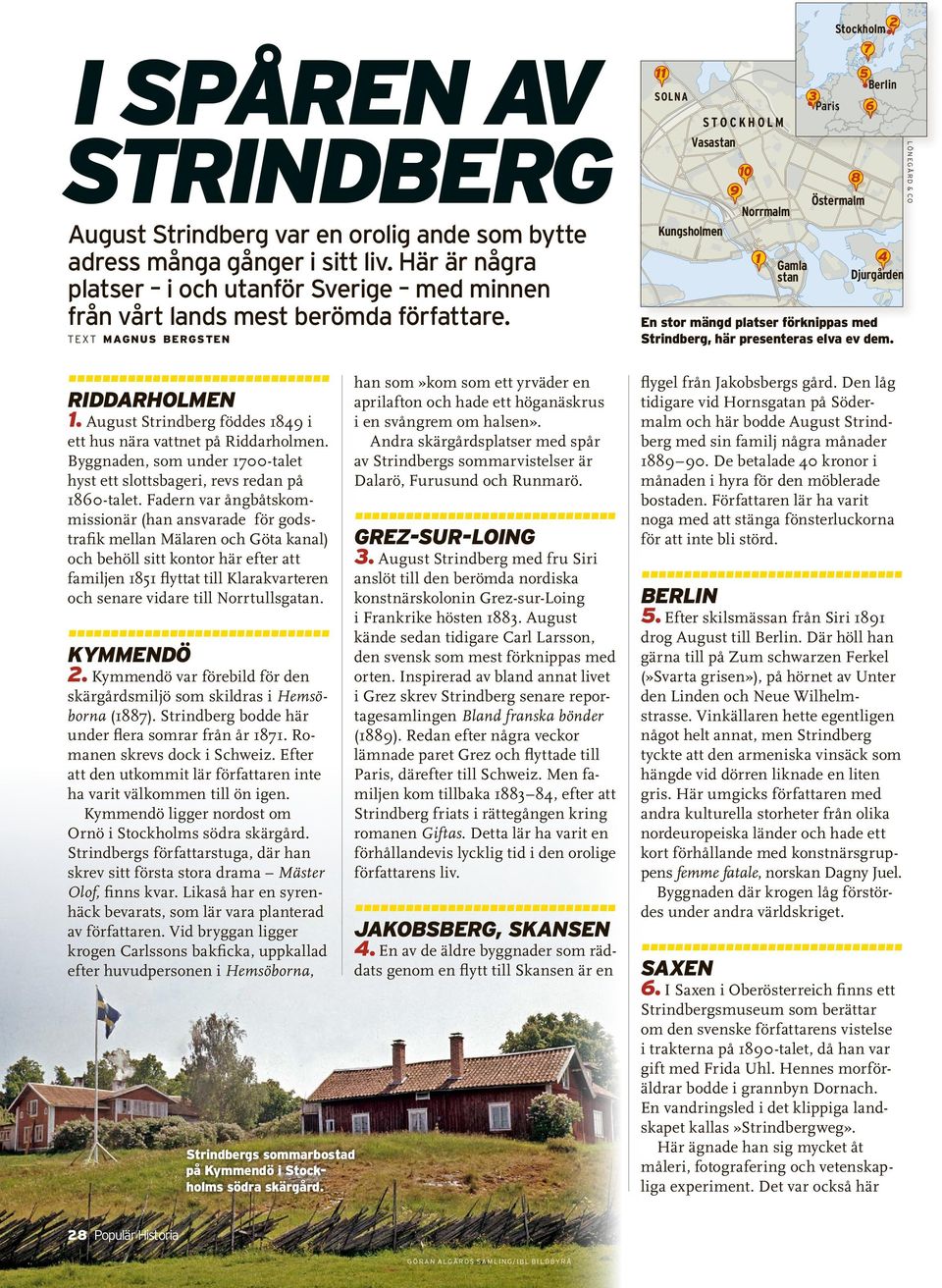 Lokalbefolkningen kallade honom Ein Spinner, en knäppgök. ------------------------------- lund 7. Lund gästades av Strindberg 1896 99.