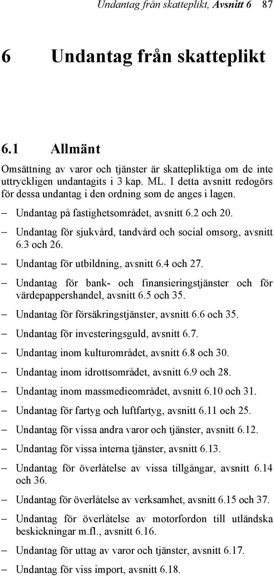 3 och 26. Undantag för utbildning, avsnitt 6.4 och 27. Undantag för bank- och finansieringstjänster och för värdepappershandel, avsnitt 6.5 och 35. Undantag för försäkringstjänster, avsnitt 6.