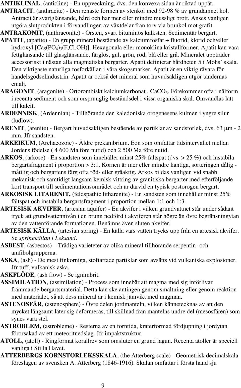 ANTRAKONIT, (anthraconite) - Orsten, svart bituminös kalksten. Sedimentär bergart.