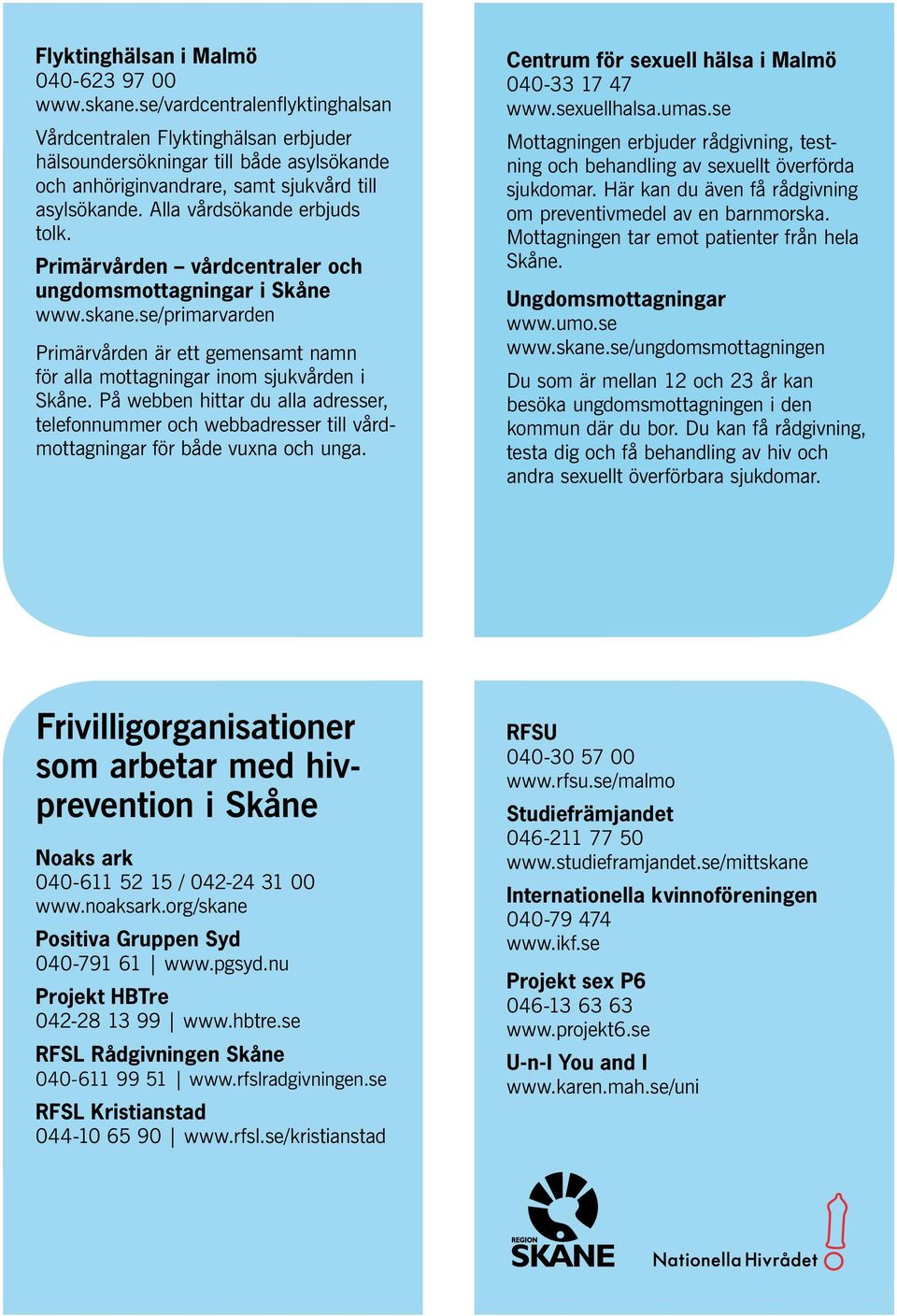 Primärvården vårdcentraler och ungdomsmottagningar i Skåne www.skane.se/primarvarden Primärvården är ett gemensamt namn för alla mottagningar inom sjukvården i Skåne.