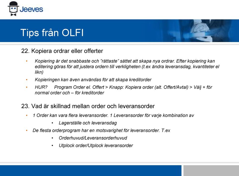 ex ändra leveransdag, kvantiteter el likn) Kopieringen kan även användas för att skapa kreditorder HUR? Program Order el. Offert > Knapp: Kopiera order (alt.