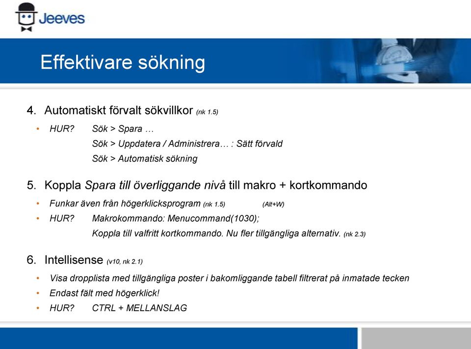 Koppla Spara till överliggande nivå till makro + kortkommando Funkar även från högerklicksprogram (nk 1.5) (Alt+W) HUR?