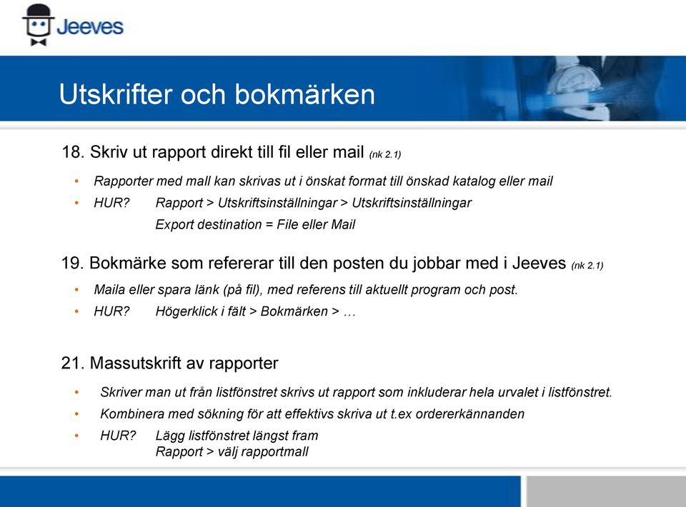 1) Maila eller spara länk (på fil), med referens till aktuellt program och post. HUR? Högerklick i fält > Bokmärken > 21.