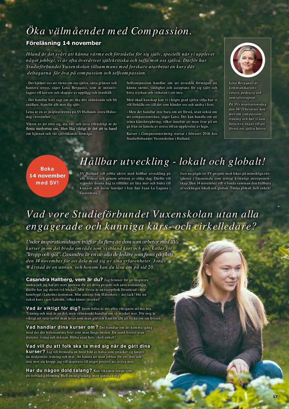 Därför har Studieförbundet Vuxenskolan tillsammans med forskare utarbetat en kurs där deltagarna får öva på compassion och selfcompassion.