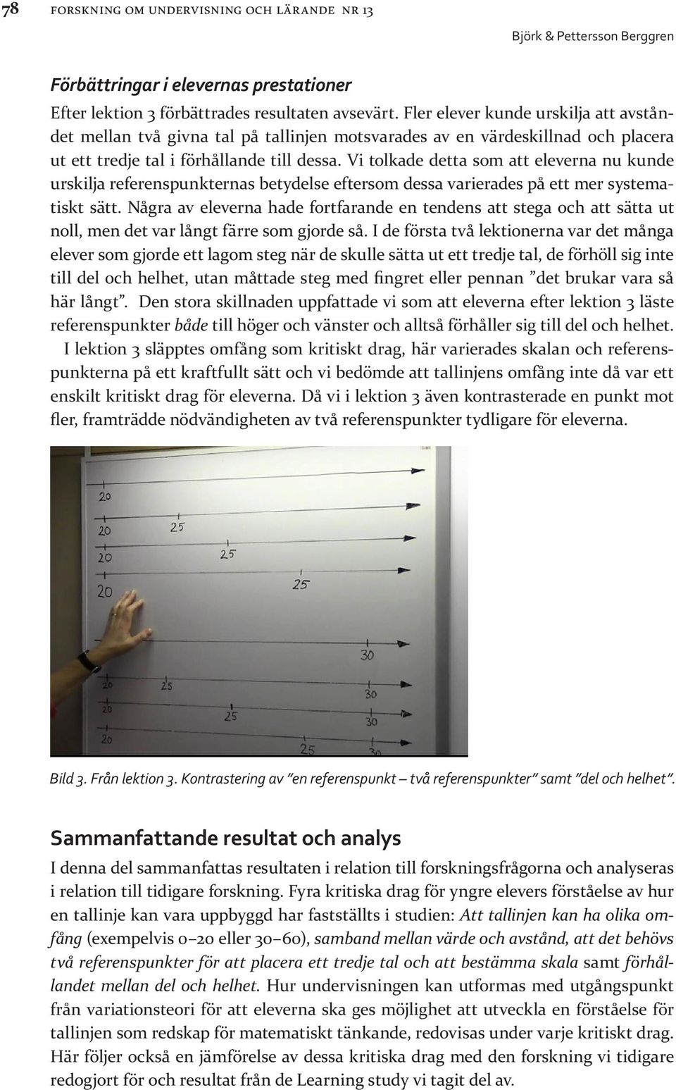 Vi tolkade detta som att eleverna nu kunde urskilja referenspunkternas betydelse eftersom dessa varierades på ett mer systematiskt sätt.