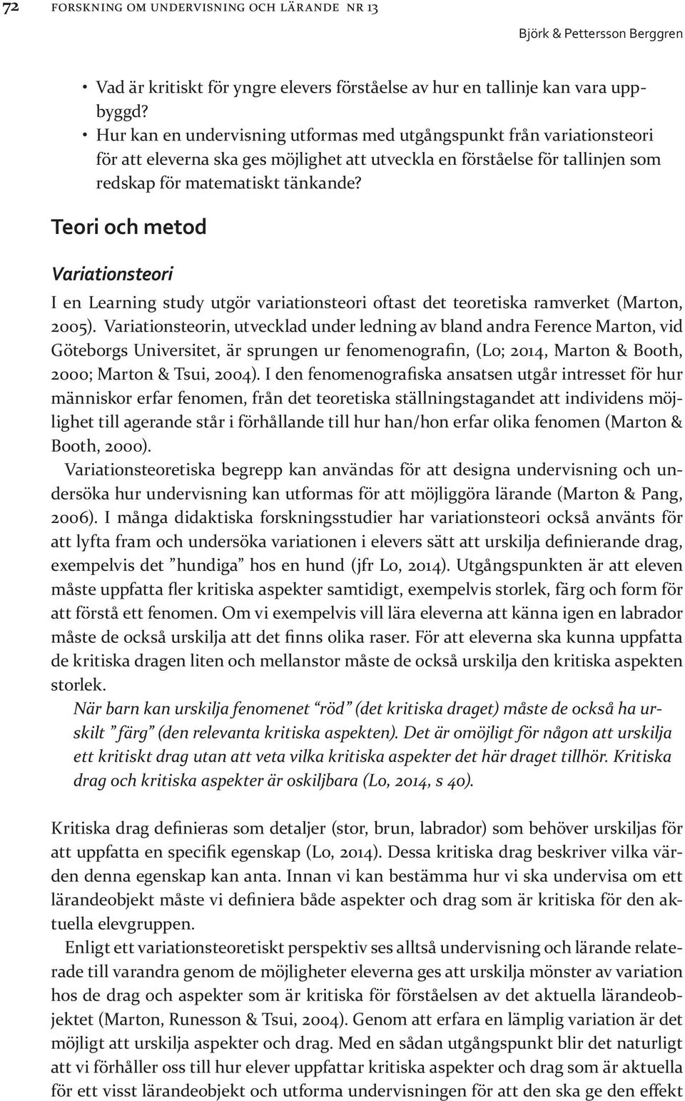 Teori och metod Variationsteori I en Learning study utgör variationsteori oftast det teoretiska ramverket (Marton, 2005).