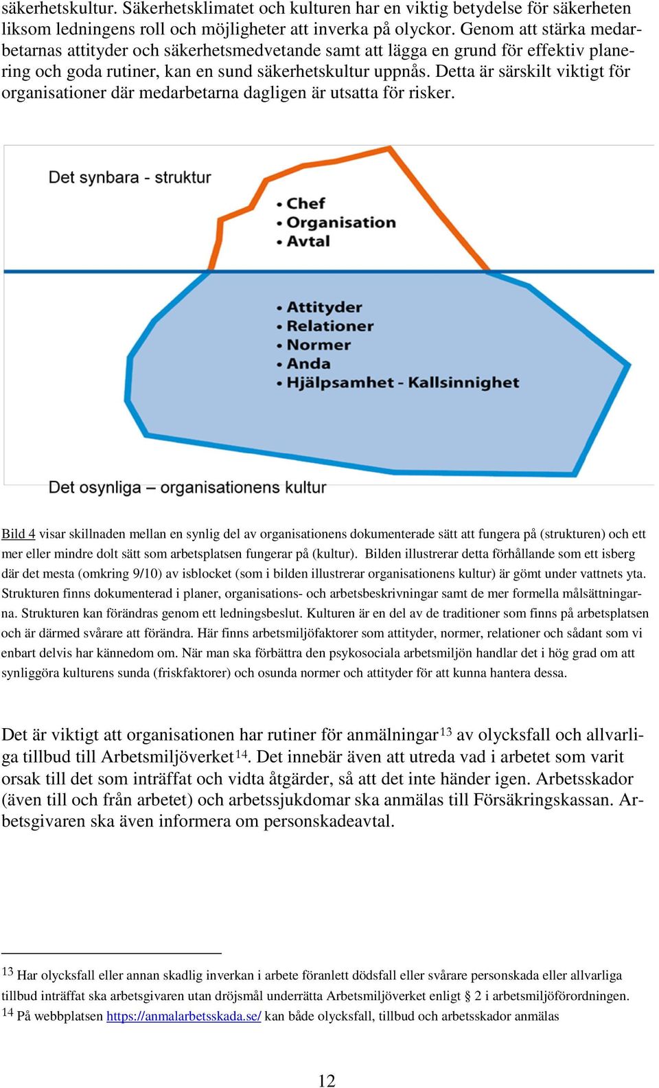 Detta är särskilt viktigt för organisationer där medarbetarna dagligen är utsatta för risker.