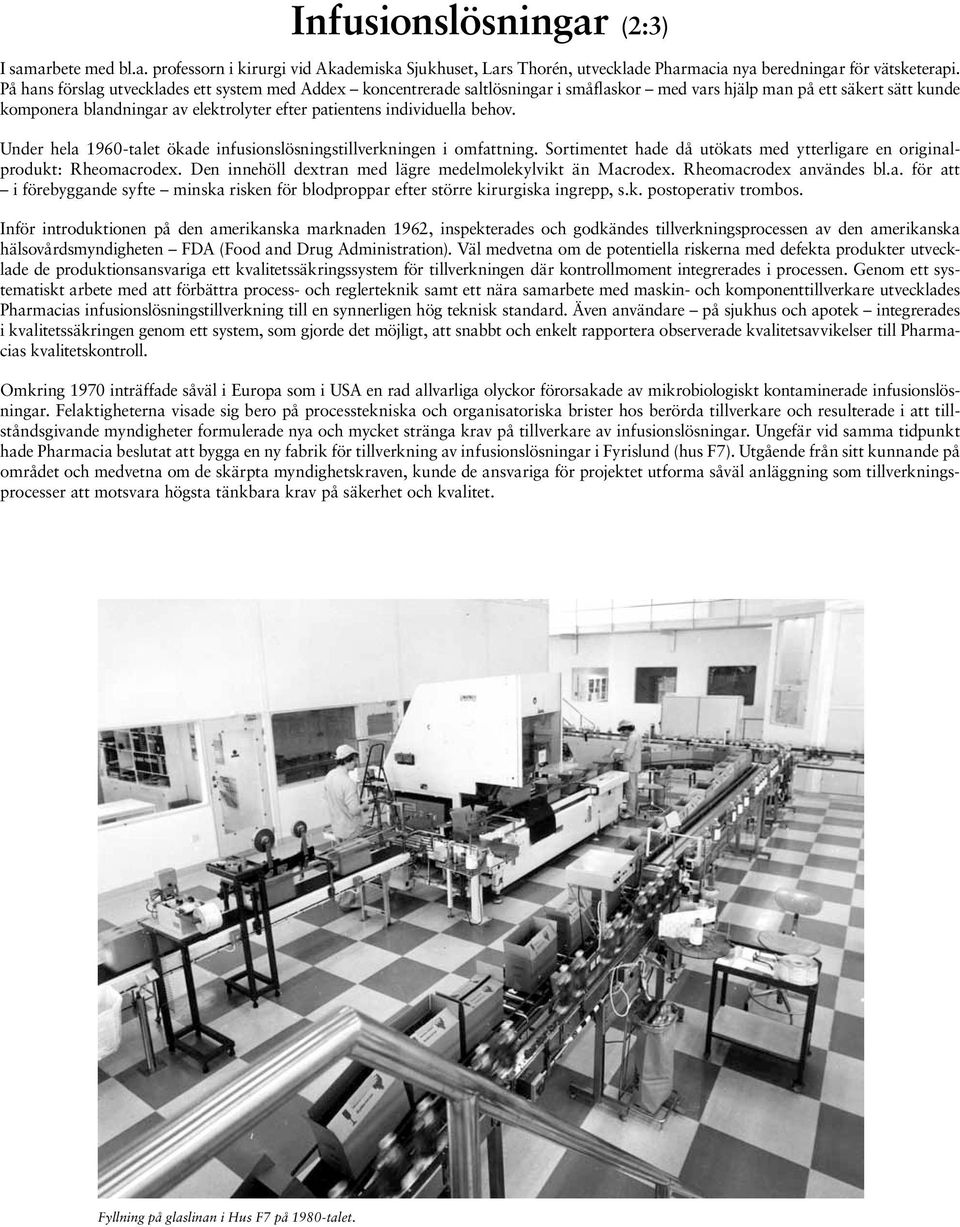 individuella behov. Under hela 1960-talet ökade infusionslösningstillverkningen i omfattning. Sortimentet hade då utökats med ytterligare en originalprodukt: Rheomacrodex.