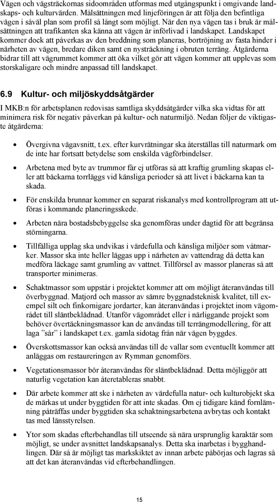 När den nya vägen tas i bruk är målsättningen att trafikanten ska känna att vägen är införlivad i landskapet.