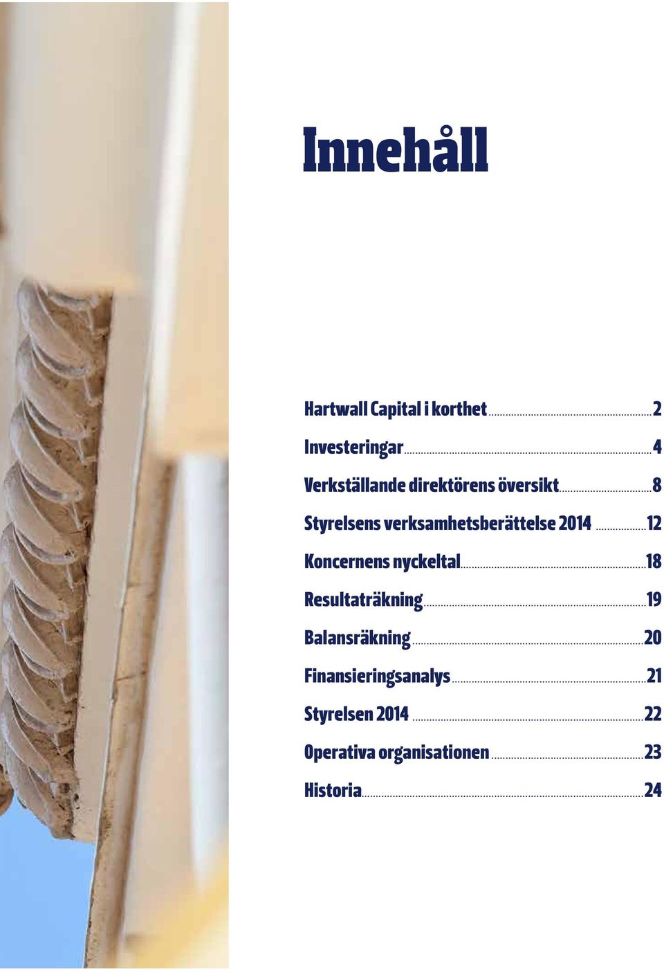 .. 8 Styrelsens verksamhetsberättelse 2014...12 Koncernens nyckeltal.