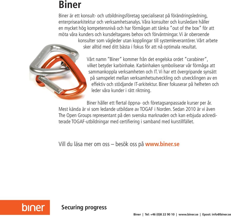 Vi är oberoende konsulter som vägleder utan kopplingar till systemleverantörer. Vårt arbete sker alltid med ditt bästa i fokus för att nå optimala resultat.
