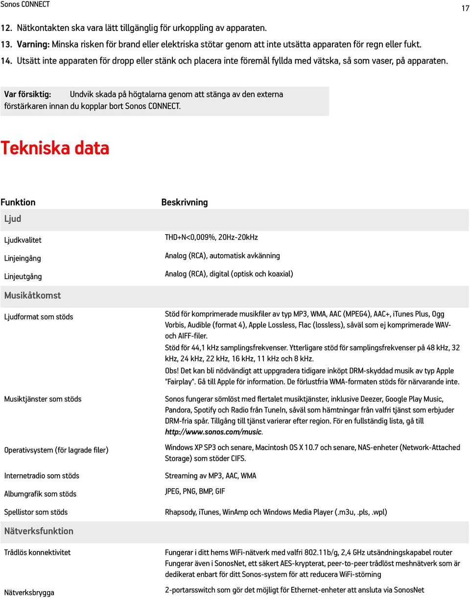 17 Var försiktig: Undvik skada på högtalarna genom att stänga av den externa förstärkaren innan du kopplar bort Sonos CONNECT.