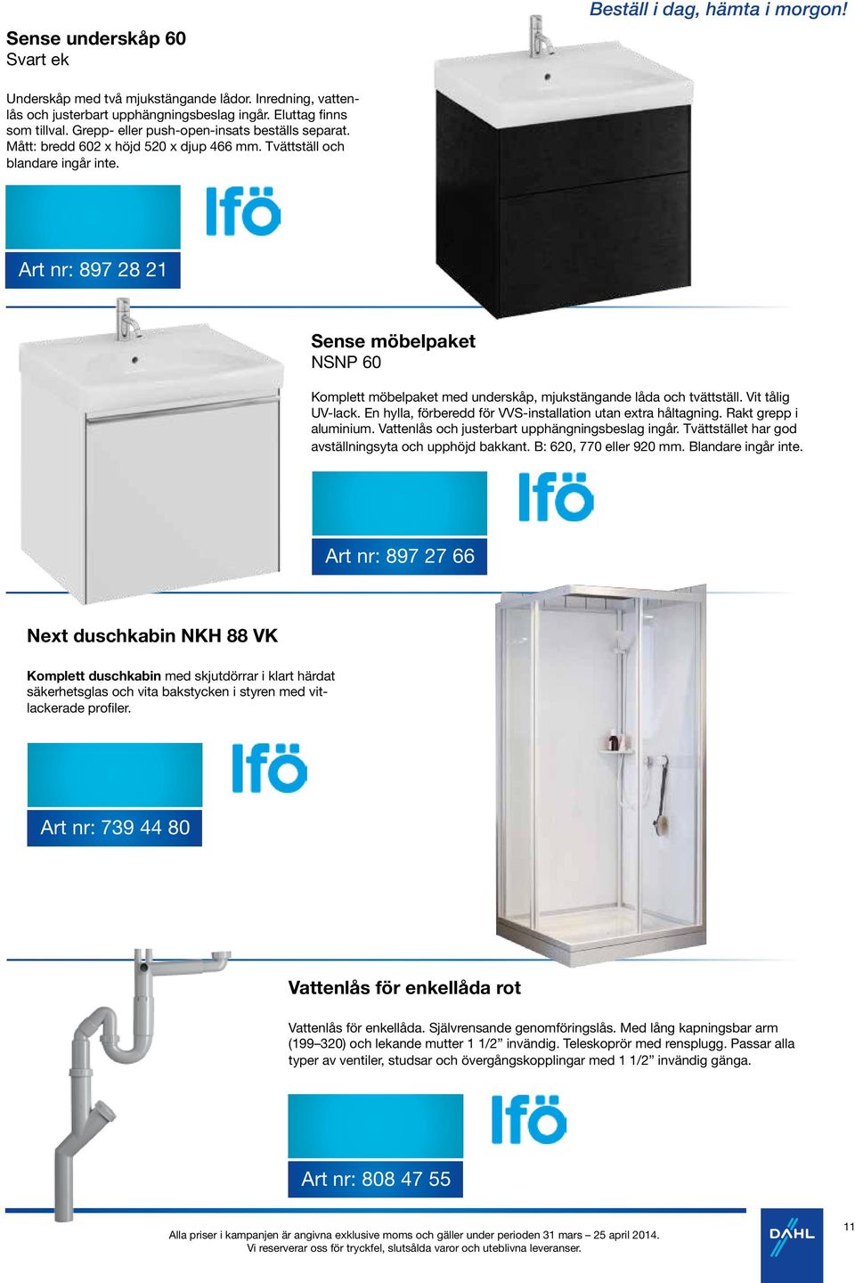 Art nr: 897 28 21 Sense möbelpaket NSNP 60 Komplett möbelpaket med underskåp, mjukstängande låda och tvättställ. Vit tålig UV-lack. En hylla, förberedd för VVS-installation utan extra håltagning.