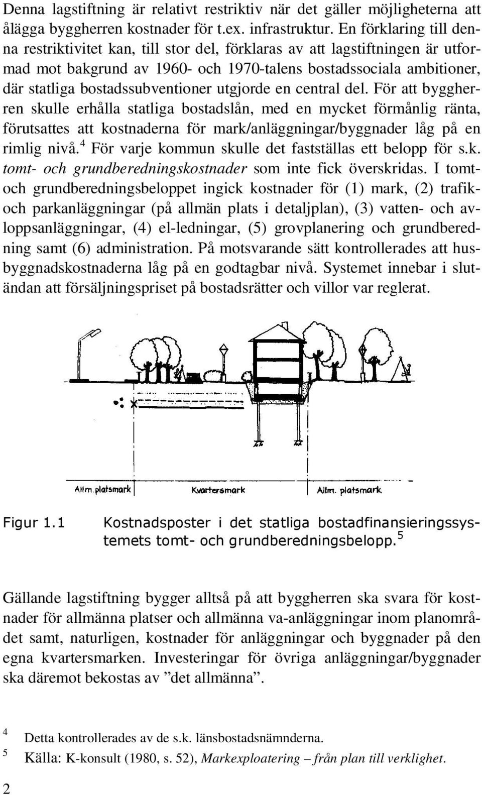 bostadssubventioner utgjorde en central del.