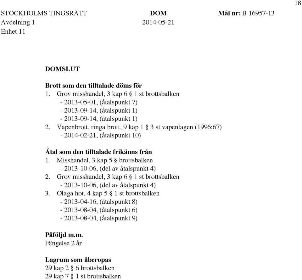 Vapenbrott, ringa brott, 9 kap 1 3 st vapenlagen (1996:67) - 2014-02-21, (åtalspunkt 10) Åtal som den tilltalade frikänns från 1.