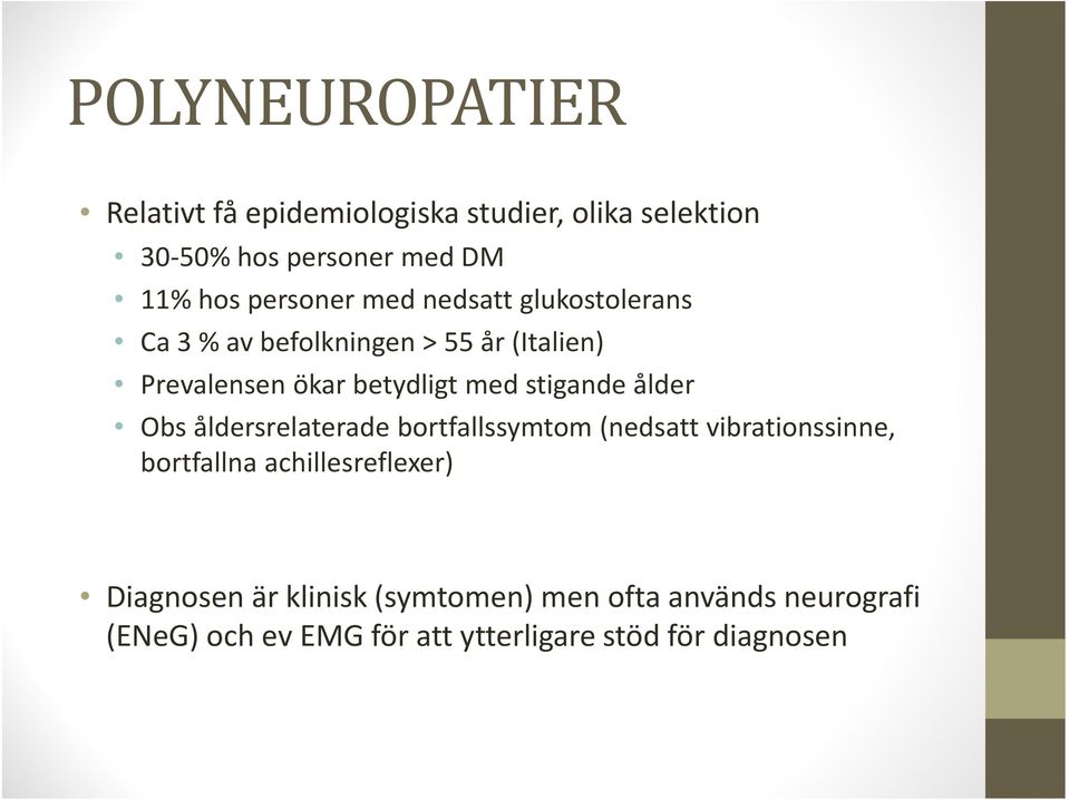 stigande ålder Obs åldersrelaterade bortfallssymtom (nedsatt vibrationssinne, bortfallna achillesreflexer)