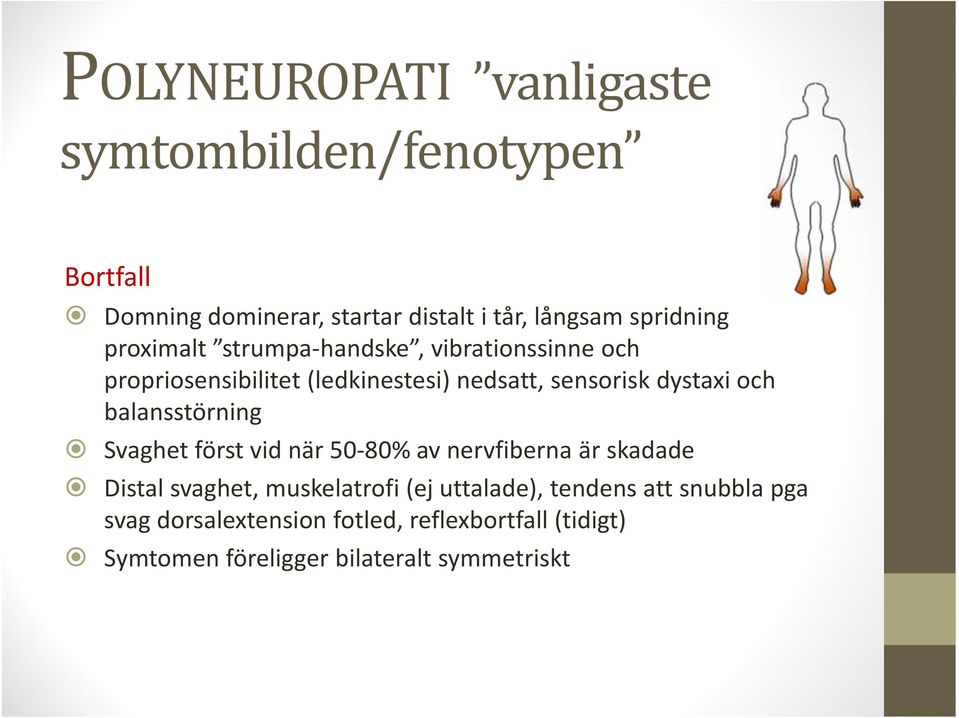 dystaxi och balansstörning Svaghet först vid när 50 80% av nervfiberna är skadade Distal svaghet, muskelatrofi (ej