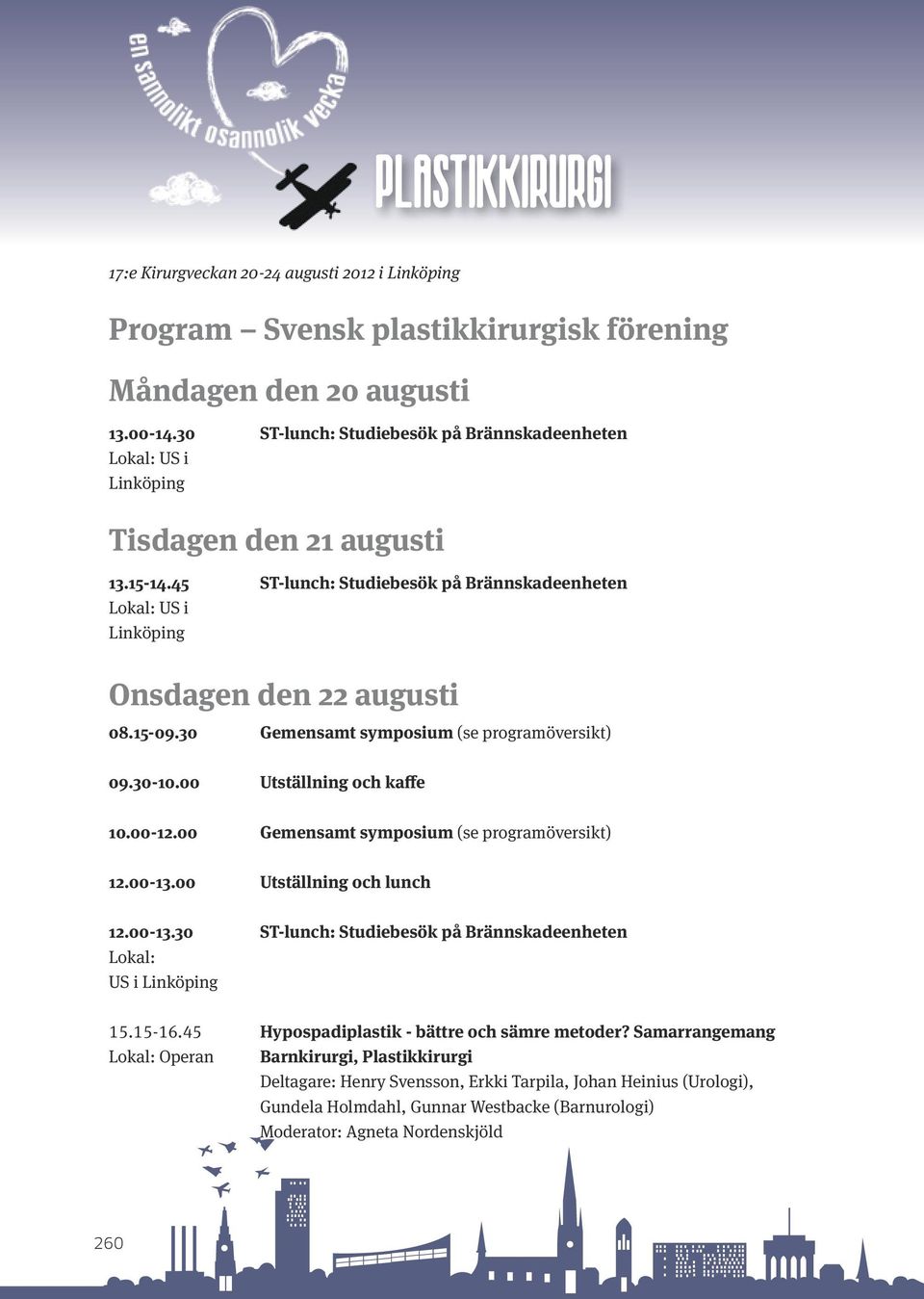 15-09.30 Gemensamt symposium (se programöversikt) 09.30-10.00 10.00-12.00 12.00-13.