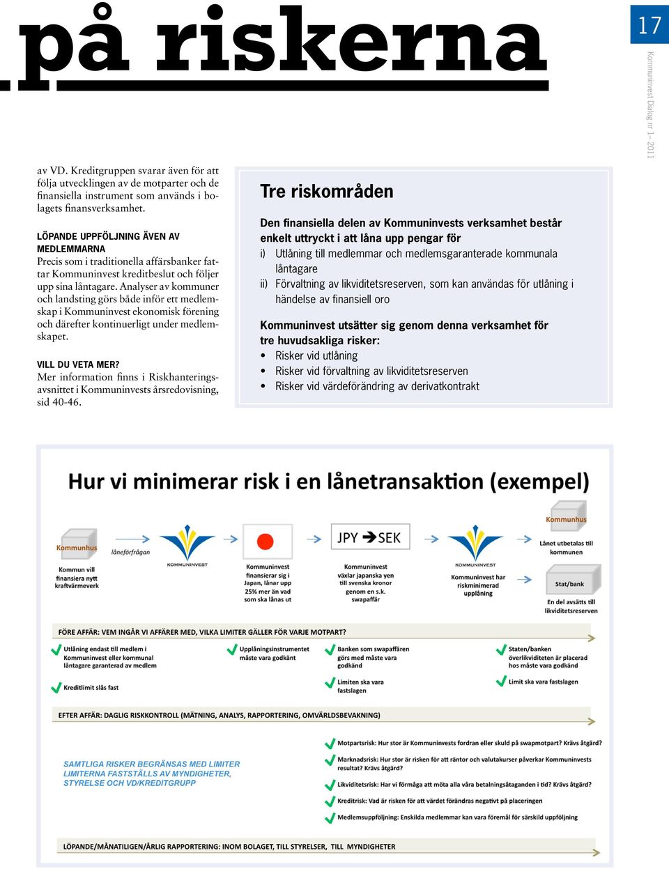 Analyser av kommuner och landsting görs både inför ett medlemskap i Kommuninvest ekonomisk förening och därefter kontinuerligt under medlemskapet. Vill du veta mer?