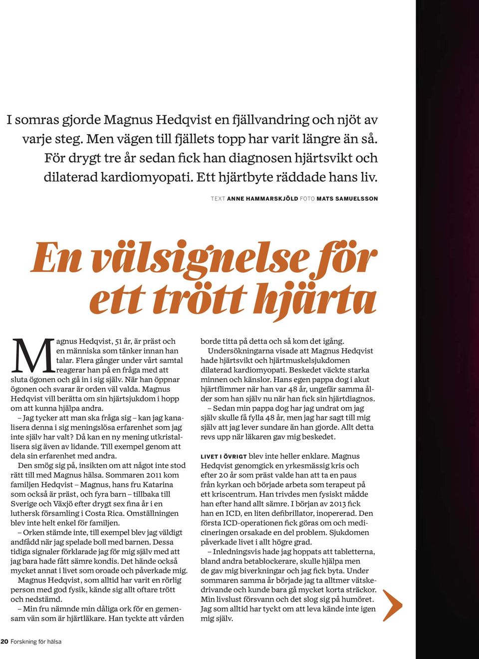 TEXT ANNE HAMMARSKJÖLD FOTO MATS SAMUELSSON En välsignelse för ett trött hjärta Magnus Hedqvist, 51 år, är präst och en människa som tänker innan han talar.